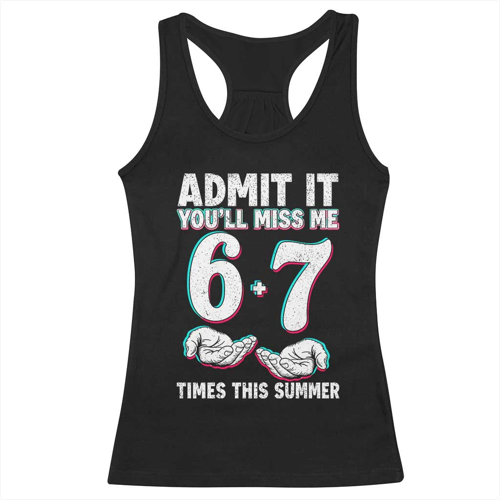 Admit It You'll Miss Me 67 Times This Summer Racerback Tank Top Funny Last Day of School Six Seven Meme TS11 Black Print Your Wear