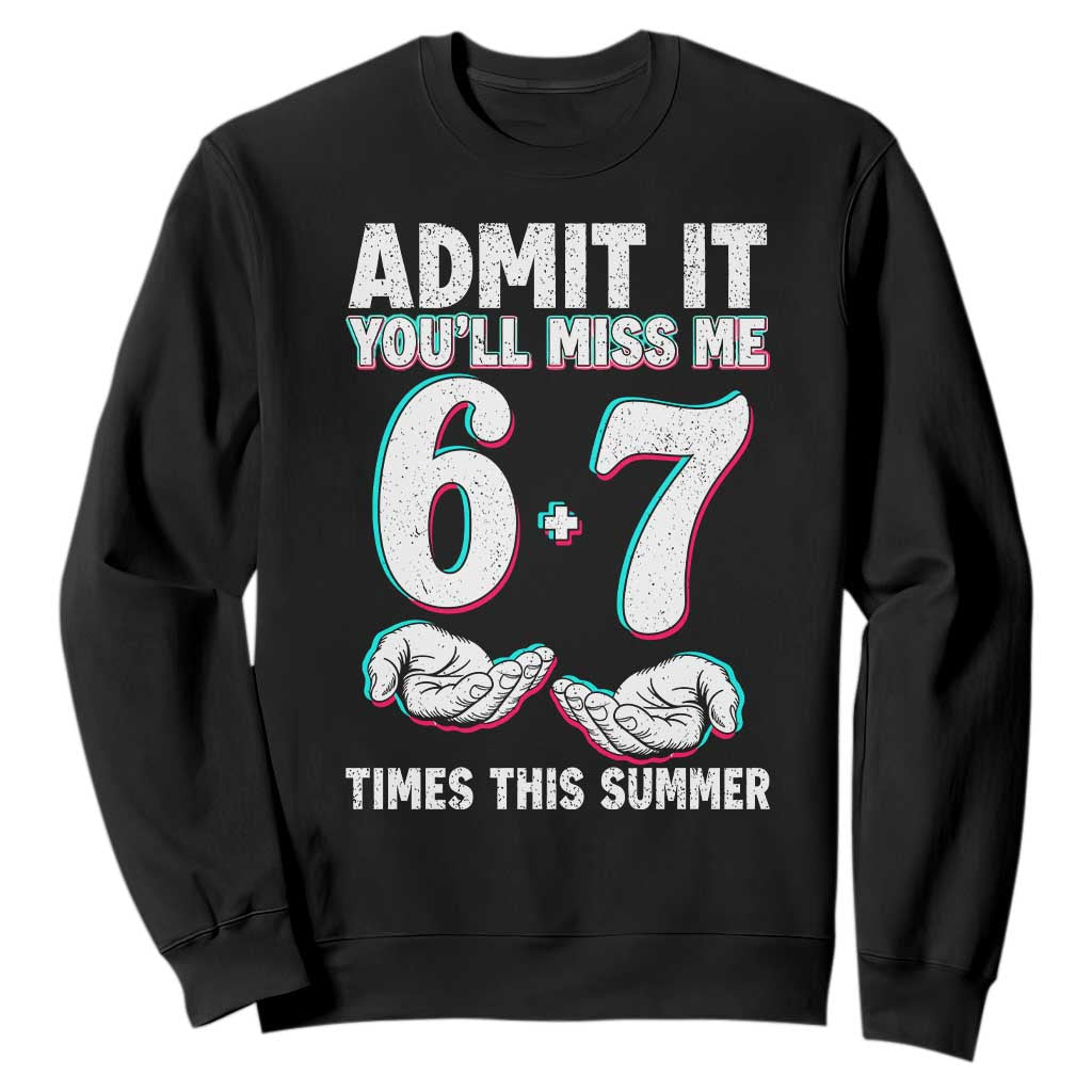 Admit It You'll Miss Me 67 Times This Summer Sweatshirt Funny Last Day of School Six Seven Meme TS11 Black Print Your Wear