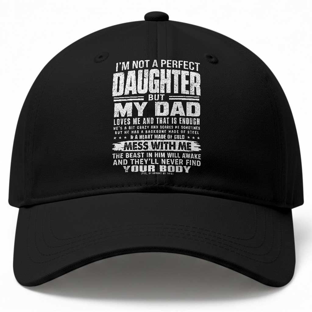 I Am Not A Perfect Daughter But My Dad Loves Me And That Is Enough Baseball Cap Girl Dad Father's Day Gifts TS11 Print Your Wear