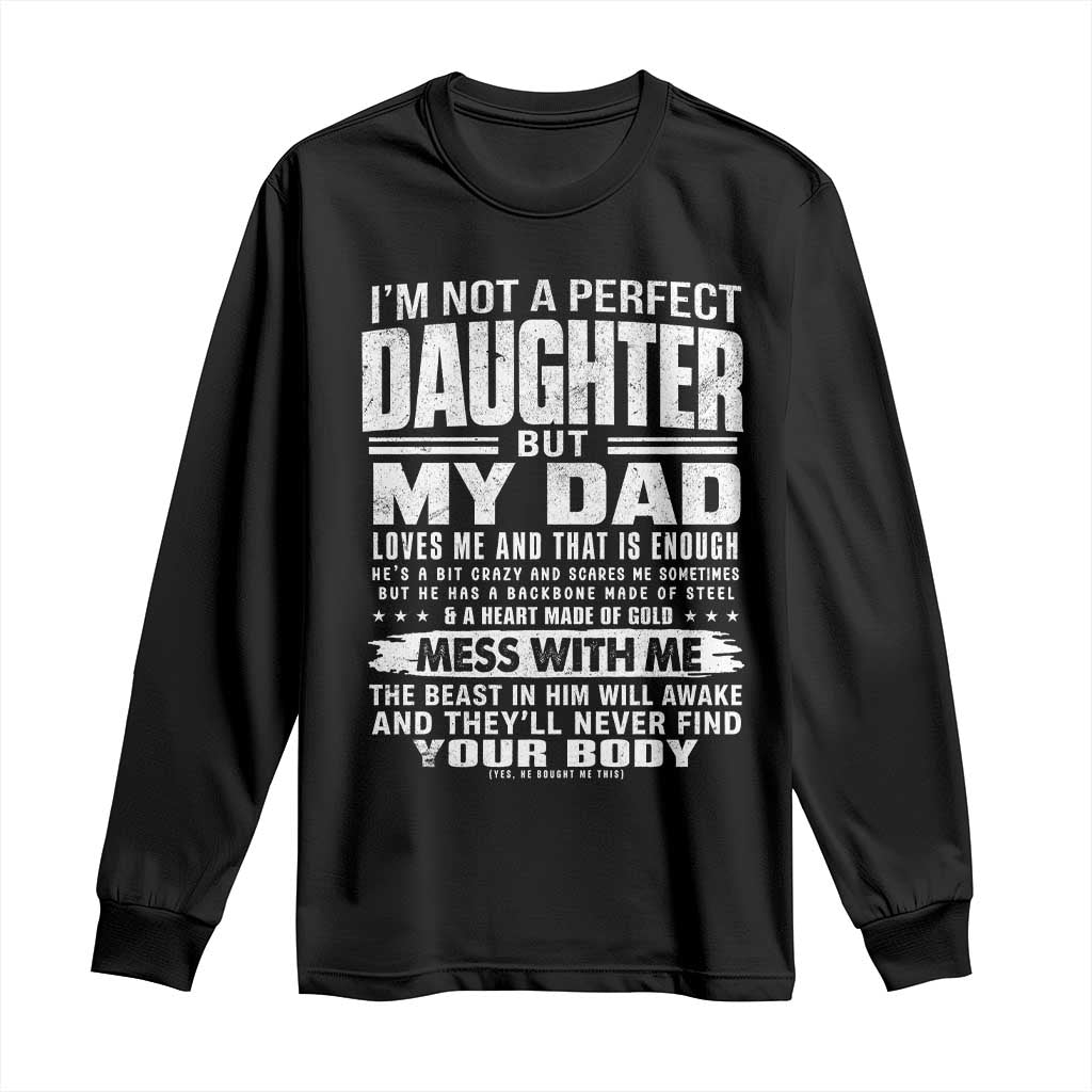 I Am Not A Perfect Daughter But My Dad Loves Me And That Is Enough Long Sleeve Shirt Girl Dad Father's Day Gifts TS11 Black Print Your Wear