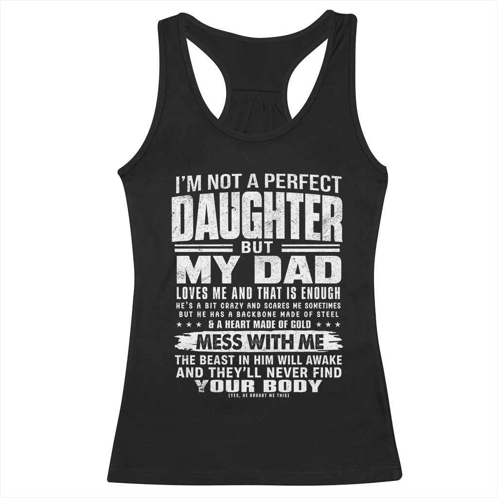 I Am Not A Perfect Daughter But My Dad Loves Me And That Is Enough Racerback Tank Top Girl Dad Father's Day Gifts TS11 Black Print Your Wear