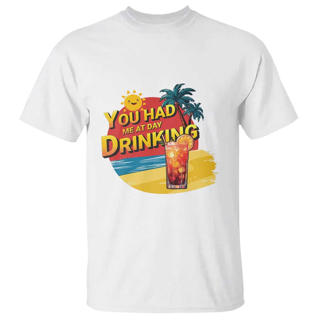 You Had Me At Day Drinking T Shirt Retro Comic Beach Cocktails Drinkers TS11 White Print Your Wear