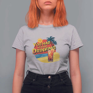 You Had Me At Day Drinking T Shirt For Women Retro Comic Beach Cocktails Drinkers TS11 Ice Gray Print Your Wear