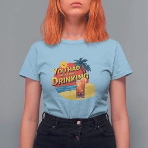 You Had Me At Day Drinking T Shirt For Women Retro Comic Beach Cocktails Drinkers TS11 Light Blue Print Your Wear