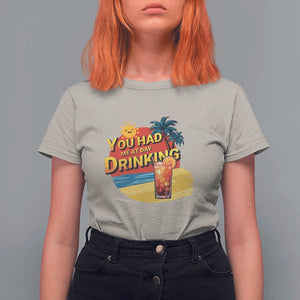 You Had Me At Day Drinking T Shirt For Women Retro Comic Beach Cocktails Drinkers TS11 Sand Print Your Wear