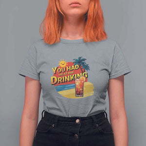 You Had Me At Day Drinking T Shirt For Women Retro Comic Beach Cocktails Drinkers TS11 Sport Gray Print Your Wear