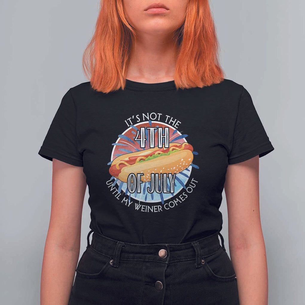 Funny Independence Day T Shirt For Women It's Not 4th Of July Until My Wiener Comes Out Hot Dog USA Flag TS11 Black Print Your Wear