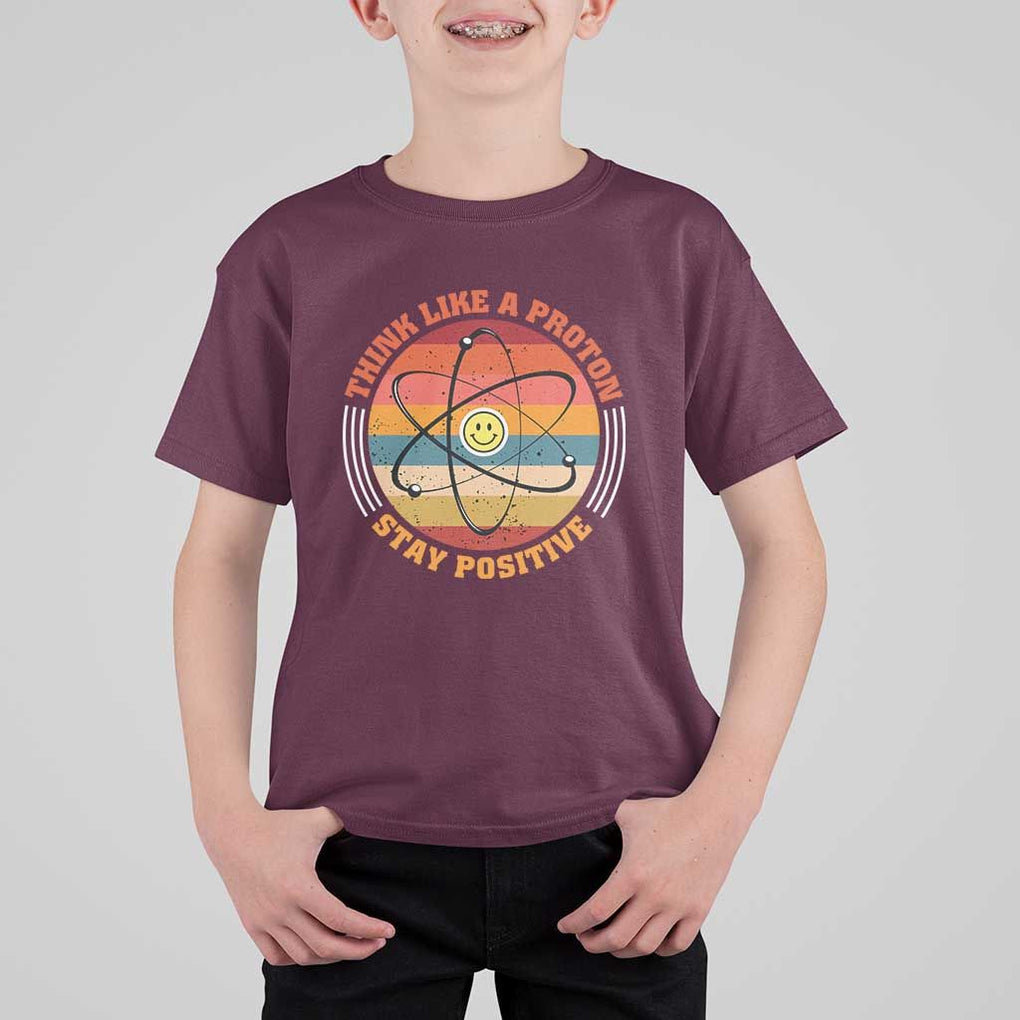 Chemistry Science T Shirt For Kid Think Like A Proton Stay Positive Retro Elements TS11 Maroon Print Your Wear