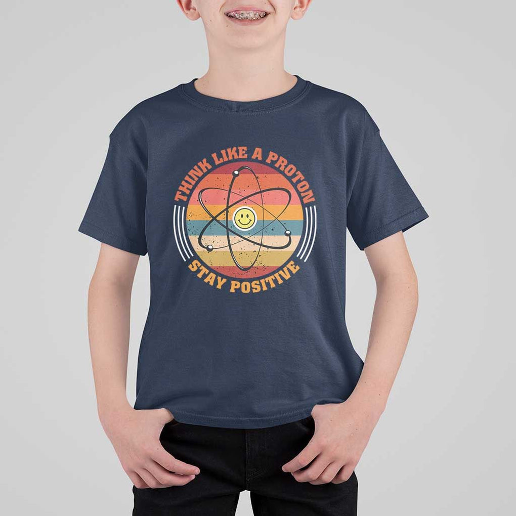 Chemistry Science T Shirt For Kid Think Like A Proton Stay Positive Retro Elements TS11 Navy Print Your Wear
