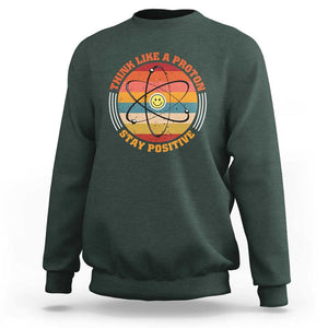 Chemistry Science Sweatshirt Think Like A Proton Stay Positive Retro Elements TS11 Dark Forest Green Print Your Wear