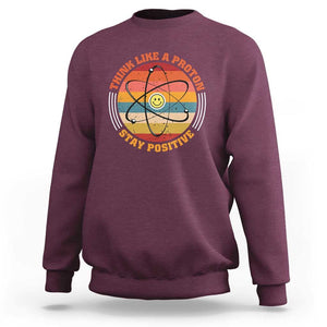 Chemistry Science Sweatshirt Think Like A Proton Stay Positive Retro Elements TS11 Maroon Print Your Wear