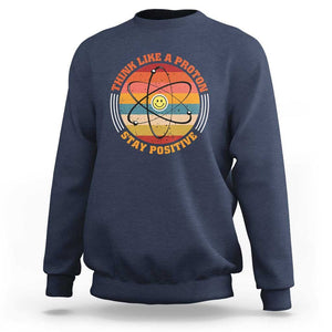 Chemistry Science Sweatshirt Think Like A Proton Stay Positive Retro Elements TS11 Navy Print Your Wear