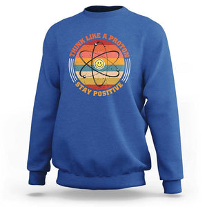 Chemistry Science Sweatshirt Think Like A Proton Stay Positive Retro Elements TS11 Royal Blue Print Your Wear