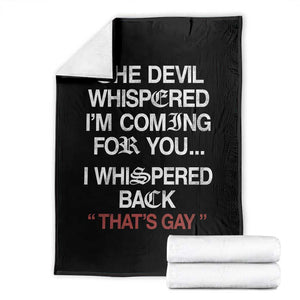 The Devil Whispered I Am Coming For You I Whispered Back That Is Gay Throw Blanket TS11 Black Print Your Wear