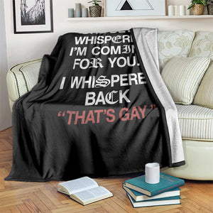 The Devil Whispered I Am Coming For You I Whispered Back That Is Gay Throw Blanket TS11 Print Your Wear