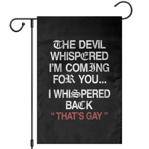The Devil Whispered I Am Coming For You I Whispered Back That Is Gay Garden Flag TS11 Black Print Your Wear