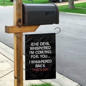 The Devil Whispered I Am Coming For You I Whispered Back That Is Gay Garden Flag TS11 Print Your Wear