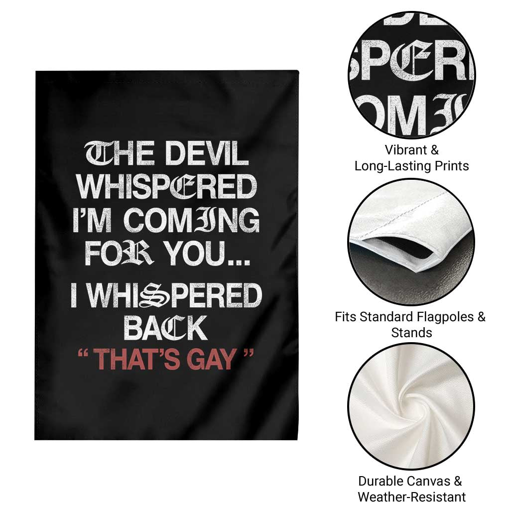 The Devil Whispered I Am Coming For You I Whispered Back That Is Gay Garden Flag TS11 Print Your Wear