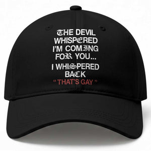 The Devil Whispered I Am Coming For You I Whispered Back That Is Gay Baseball Cap TS11 Print Your Wear