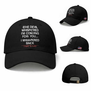 The Devil Whispered I Am Coming For You I Whispered Back That Is Gay Baseball Cap TS11 Baseball Cap Universal Fit Black Print Your Wear