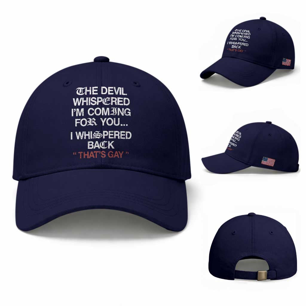 The Devil Whispered I Am Coming For You I Whispered Back That Is Gay Baseball Cap TS11 Baseball Cap Universal Fit Dark Blue Print Your Wear