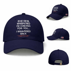The Devil Whispered I Am Coming For You I Whispered Back That Is Gay Baseball Cap TS11 Baseball Cap Universal Fit Dark Blue Print Your Wear