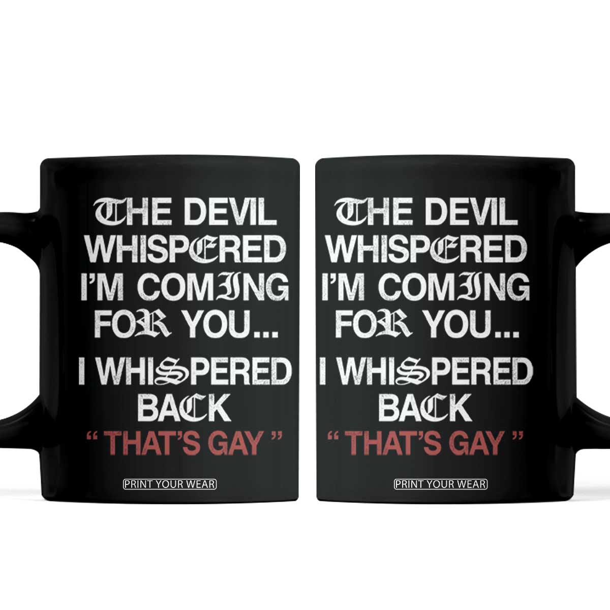 The Devil Whispered I Am Coming For You I Whispered Back That Is Gay Coffee Mug TS11 Black Print Your Wear