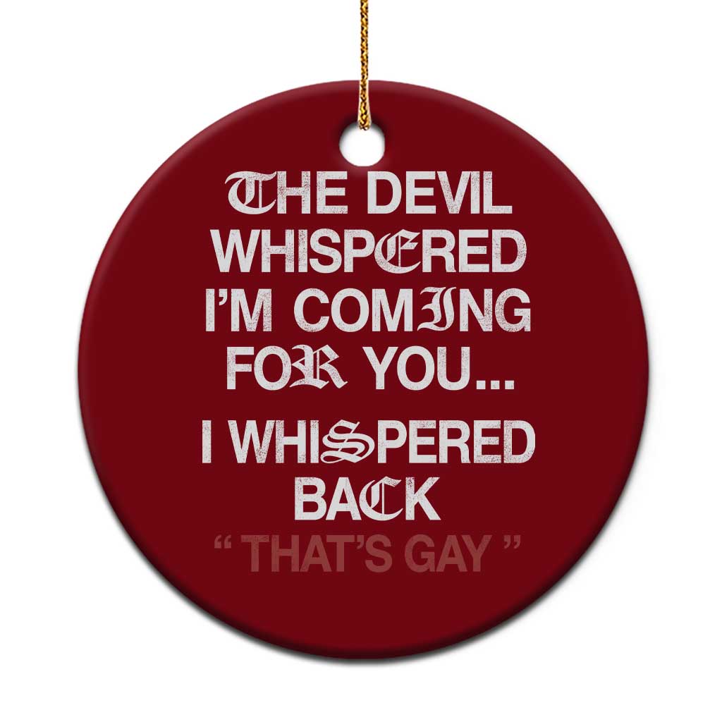 The Devil Whispered I Am Coming For You I Whispered Back That Is Gay Ceramic Ornament TS11 1pc Red Print Your Wear