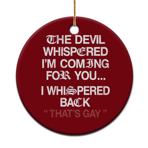 The Devil Whispered I Am Coming For You I Whispered Back That Is Gay Ceramic Ornament TS11 1pc Red Print Your Wear