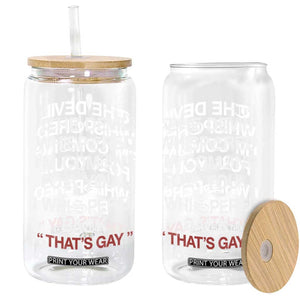 The Devil Whispered I Am Coming For You I Whispered Back That Is Gay Glass Can TS11 Print Your Wear