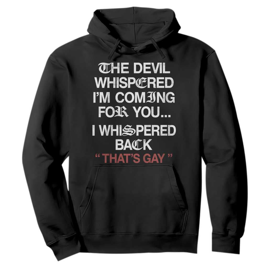 The Devil Whispered I Am Coming For You I Whispered Back That Is Gay Hoodie TS11 Black Print Your Wear