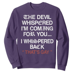 The Devil Whispered I Am Coming For You I Whispered Back That Is Gay Sweatshirt TS11 Purple Print Your Wear