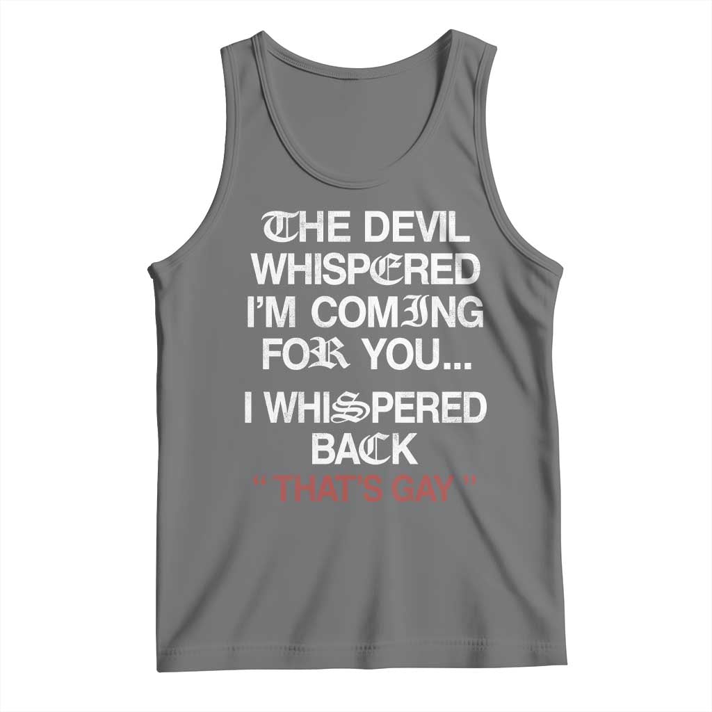 The Devil Whispered I Am Coming For You I Whispered Back That Is Gay Tank Top TS11 Black Heather Print Your Wear