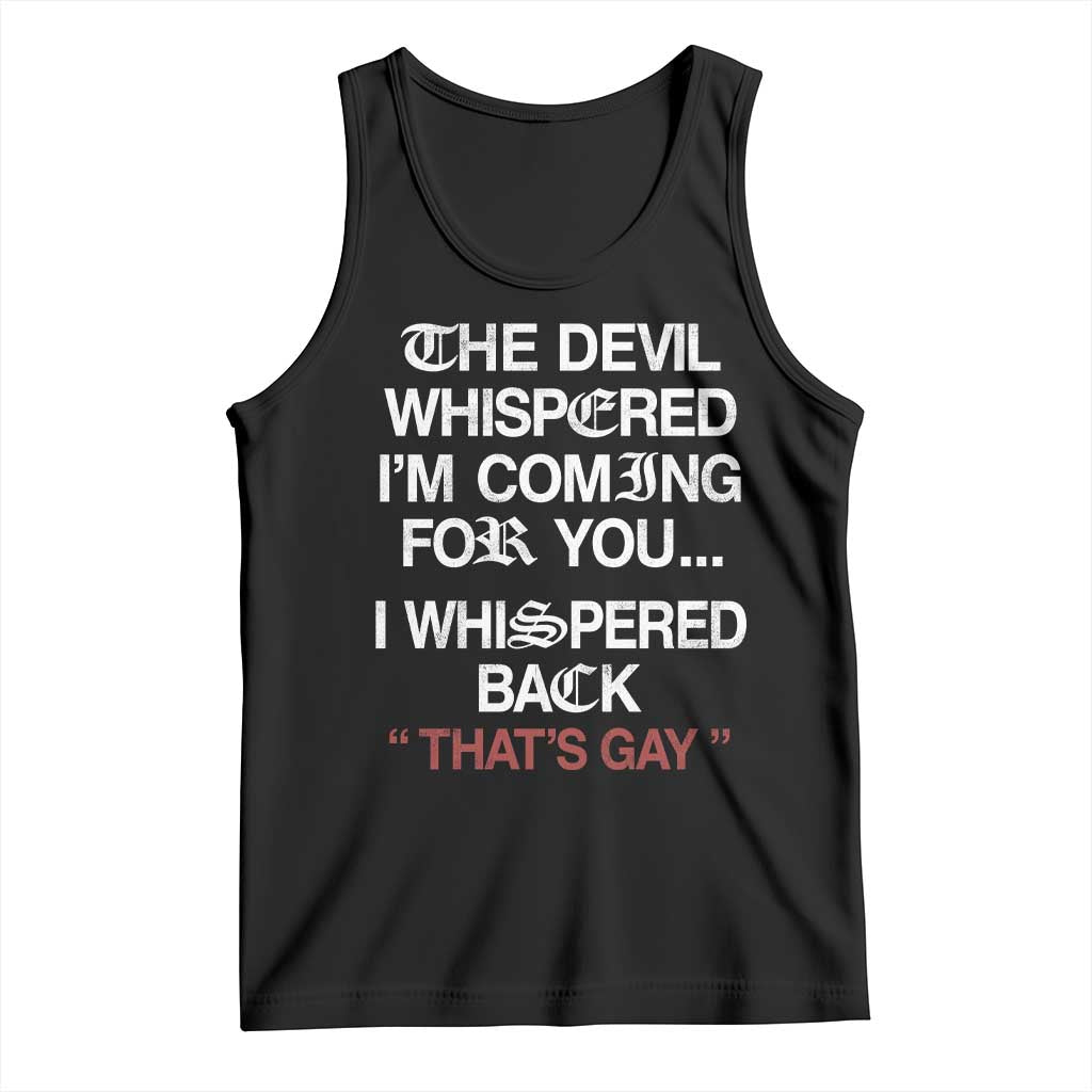 The Devil Whispered I Am Coming For You I Whispered Back That Is Gay Tank Top TS11 Black Print Your Wear
