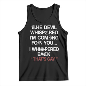 The Devil Whispered I Am Coming For You I Whispered Back That Is Gay Tank Top TS11 Black Print Your Wear