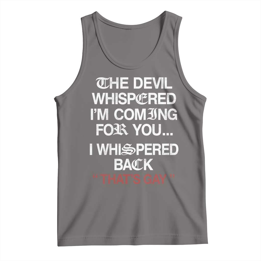 The Devil Whispered I Am Coming For You I Whispered Back That Is Gay Tank Top TS11 Deep Heather Print Your Wear