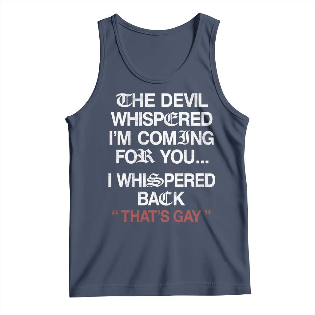 The Devil Whispered I Am Coming For You I Whispered Back That Is Gay Tank Top TS11 Navy Print Your Wear