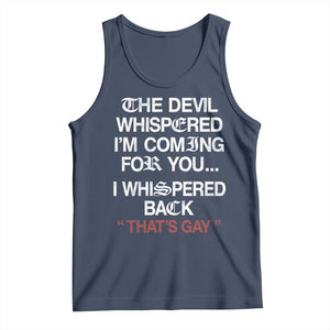 The Devil Whispered I Am Coming For You I Whispered Back That Is Gay Tank Top TS11 Navy Print Your Wear