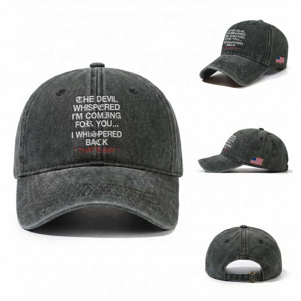 The Devil Whispered I Am Coming For You I Whispered Back That Is Gay Washed Cotton Baseball Cap TS11 Washed Cap Universal Fit Dark Green Print Your Wear