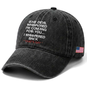 The Devil Whispered I Am Coming For You I Whispered Back That Is Gay Washed Cotton Baseball Cap TS11 Print Your Wear