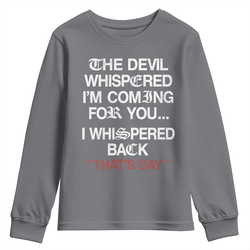 The Devil Whispered I Am Coming For You I Whispered Back That Is Gay Youth Sweatshirt TS11 Charcoal Print Your Wear
