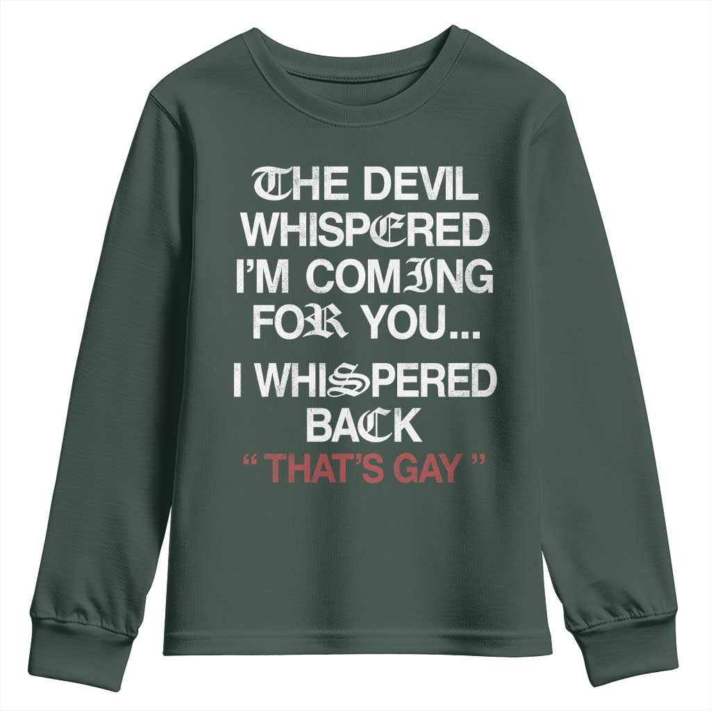 The Devil Whispered I Am Coming For You I Whispered Back That Is Gay Youth Sweatshirt TS11 Dark Forest Green Print Your Wear