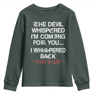 The Devil Whispered I Am Coming For You I Whispered Back That Is Gay Youth Sweatshirt TS11 Dark Forest Green Print Your Wear