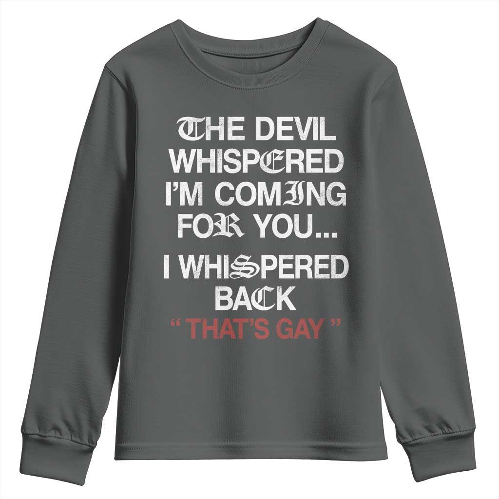 The Devil Whispered I Am Coming For You I Whispered Back That Is Gay Youth Sweatshirt TS11 Dark Heather Print Your Wear