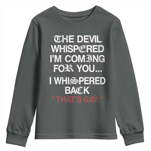 The Devil Whispered I Am Coming For You I Whispered Back That Is Gay Youth Sweatshirt TS11 Dark Heather Print Your Wear