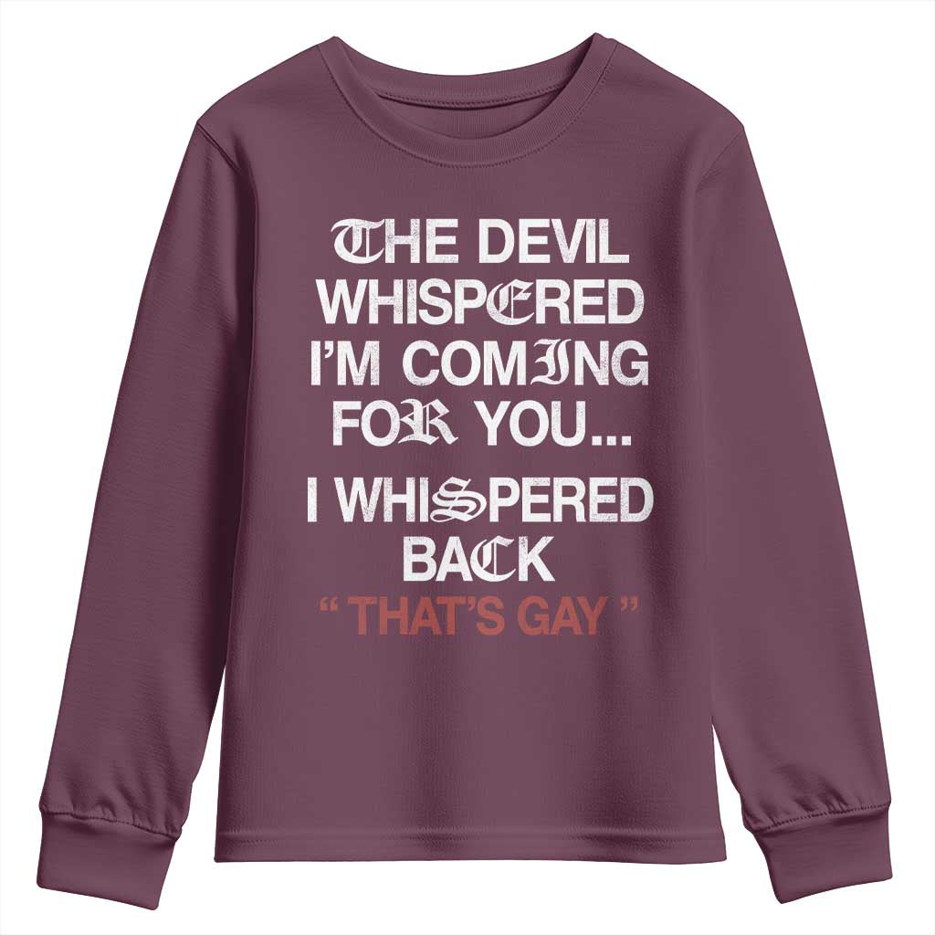 The Devil Whispered I Am Coming For You I Whispered Back That Is Gay Youth Sweatshirt TS11 Maroon Print Your Wear