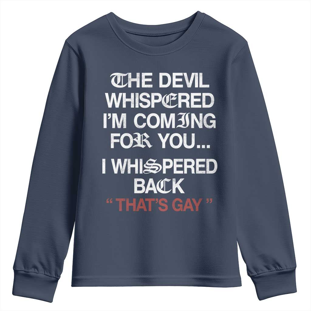 The Devil Whispered I Am Coming For You I Whispered Back That Is Gay Youth Sweatshirt TS11 Navy Print Your Wear