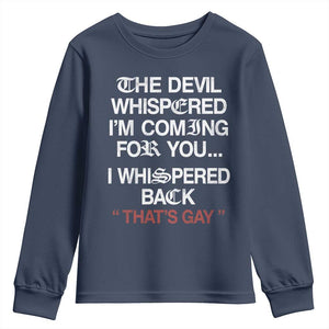 The Devil Whispered I Am Coming For You I Whispered Back That Is Gay Youth Sweatshirt TS11 Navy Print Your Wear
