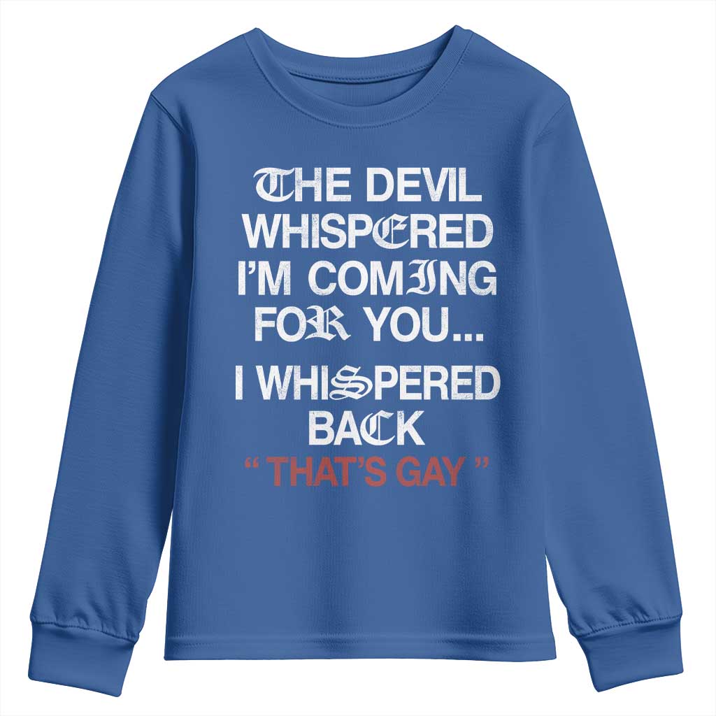 The Devil Whispered I Am Coming For You I Whispered Back That Is Gay Youth Sweatshirt TS11 Royal Blue Print Your Wear