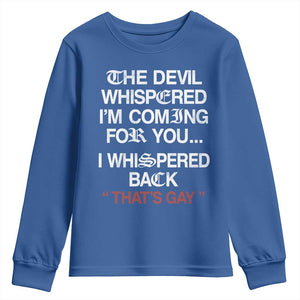 The Devil Whispered I Am Coming For You I Whispered Back That Is Gay Youth Sweatshirt TS11 Royal Blue Print Your Wear